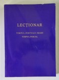 LECTIONAR , TIMPUL POSTULUI MARE , TIMPUL PASCAL , editie ingrijita de TARCIZIU - HRISTOFOR SERBAN , 2024