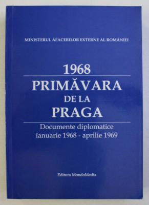 1968 . PRIMAVARA DE LA PRAGA - DCOUMENTE DIPLOMATICE IANUARIE 1968 - APRILIE 1969 , editie de DUMITRU PREDA , 2009 foto