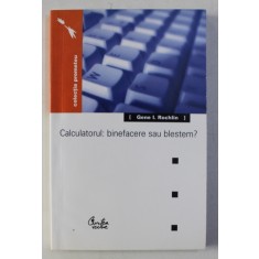 CALCULATORUL : BINEFACERE SAU BLESTEM ? de GENE I. ROCHLIN , 2002