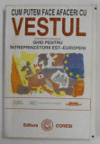 CUM PUTEM FACE AFACERI CU VESTUL - GHID PENTRU INTREPRINZATORII EST - EUROPENI , 1995 , PREZINTA PETE SI URME DE UZURA