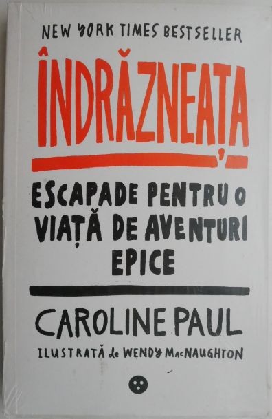 Indrazneata. Escapade pentru o viata de aventuri epice &ndash; Caroline Paul