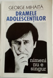 DRAMELE ADOLESCENȚILOR - GEORGE MIHĂIȚĂ - CU DEDICAȚIA ȘI AUTOGRAFUL AUTORULUI