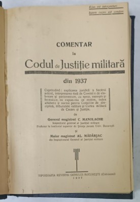 COMENTAR LA CODUL DE JUSTITIE MILITARA DIN 1937 de C. MANOLACHE si AL . MADARJAC , 1937 foto