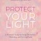 Protect Your Light: A Practical Guide to Energy Protection, Cleansing, and Cutting Cords
