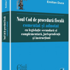 Noul Cod de procedura fiscala comentat si adnotat cu legislatie secundara si complementara, jurisprudenta si instructiuni | Emilian Duca