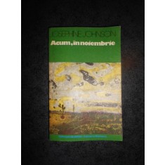 JOSEPHINE JOHNSON - ACUM, IN NOIEMBRIE