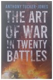 THE ART OF WAR IN TWENTY BATTLES by ANTHONY TUCKER JONES 2023