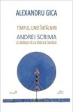 Timpul unei intalniri. Andrei Scrima si obarsia celui fara de obarsie/Alexandru Gica, Cartex