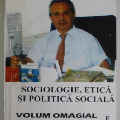 SOCIOLOGIE , ETICA SI POLITICA SOCIALA , VOLUM OMAGIAL CATALIN ZAMFIR , editie de CORNEL CONSTANTINESCU , 2001, DEDICATIE *