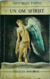 Giovanni Papini - Un om sfarsit, Roman, Editura Literatura Universala, Meridiane, 1969, 294 pagini