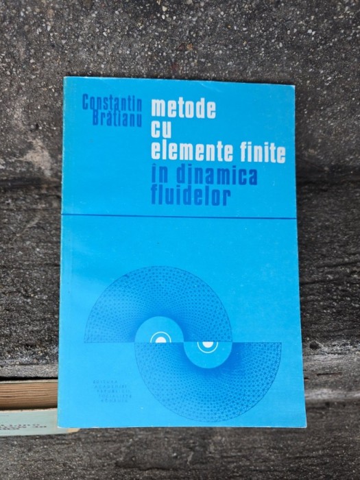 Metode cu elemente finite &icirc;n dinamica fluidelor - Constantin Brătianu