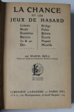 LA CHANCE ET LES JEUX DE HASARD par MARCEL BOLL , LOTERIE ..ROULETTES...POKER , ETC . , 382 PAGINI , 1936