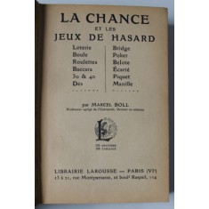 LA CHANCE ET LES JEUX DE HASARD par MARCEL BOLL , LOTERIE ..ROULETTES...POKER , ETC . , 382 PAGINI , 1936