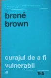 CARTE RENE BROWN - CURAJUL DE A FI VULNERABIL, 2016