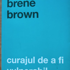 CARTE RENE BROWN - CURAJUL DE A FI VULNERABIL, 2016