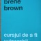 CARTE ~ BRENE BROWN - CURAJUL DE A FI VULNERABIL, 2016