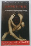 APPETITES , WHY WOMEN WANT by CAROLINE KNAPP , 2004 * TEXT IN LIMBA ENGLEZA