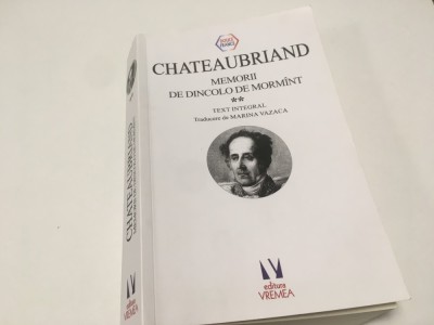 CHATEAUBRIAND, MEMORII DE DINCOLO DE MORMANT. TEXT INTEGRAL. VOL.II CARTILE 25- 42, CONCLUZIE SI ANEXE 1134 PAG. foto