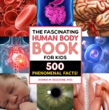 The Fascinating Human Body Book for Kids: 500 Phenomenal Facts!