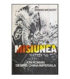 Erwin Wickert - Misiunea - Un roman despre China Imperiala - 118556