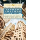 Cea mai mare afacere din toate timpurile. Cum a pariat John Paulson impotriva pietelor si a facut 20 de miliarde de dolari - Gregory Zuckerman, Dana G