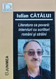 Cumpara ieftin Literatura ca povara: interviuri cu scriitori romani si straini - 2022 - Iulian Catalui (AN243)