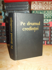 PE DRUMUL CREDINTEI * CARTE DE CANTARI , CULTUL CRESTIN DUPA EVANGHELIE foto