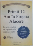 PRIMII 12 ANI IN PROPRIA AFACERE , POVESTE PRACTICA DE SUPRAVIETUIRE SI PROSPERITATE , 2014