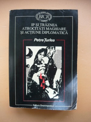 IP SI TRAZNEA, ATROCITATI MAGHIARE SI ACTIUNEA DIPLOMATICA A ROMANIEI - 1996 foto