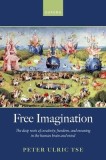 Free Imagination: The Deep Roots of Creativity, Freedom and Meaning in the Human Brain and Mind