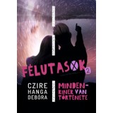 F&eacute;lutasok 2. - Mindenkinek van t&ouml;rt&eacute;nete - Czire Hanga Deb&oacute;ra