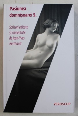 PASIUNEA DOMNISOAREI S . - SCRISORI EDITATE SI COMENTATE de JEAN - YVES BERTHAULT , 2016 foto