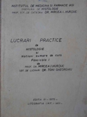 LUCRARI PRACTICE DE HISTOLOGIE SI NOTIUNI SUMARE DE CURS FASCICOLA 1-MIRCEA I. HURDUC, TONI GHEORGHIU-232350 foto