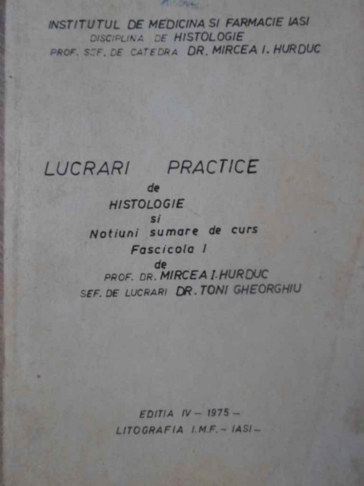 LUCRARI PRACTICE DE HISTOLOGIE SI NOTIUNI SUMARE DE CURS FASCICOLA 1-MIRCEA I. HURDUC, TONI GHEORGHIU-232350