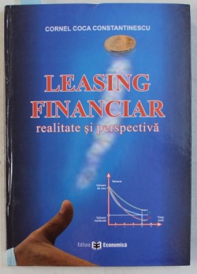 LEASING FINANCIAR - REALITATE SI PERSPECTIVA de CORNEL COCA CONSTANTINESCU , 2006 foto