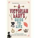 Cumpara ieftin A Victorian Lady's Guide to Life