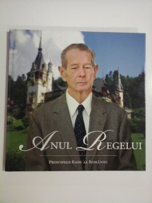 ANUL REGELUI - de Principele Radu al Romaniei foto