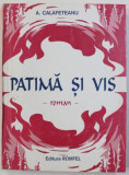 PATIMA SI VIS - roman de A . CALAFETEANU , 1999 , DEDICATIE*