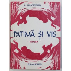 PATIMA SI VIS - roman de A . CALAFETEANU , 1999 , DEDICATIE*