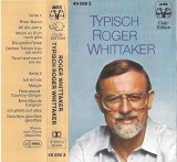 Roger Whittaker - Typisch Roger Whittaker, Caseta audio