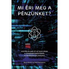 Mi &eacute;ri meg a p&eacute;nz&uuml;nket? - Hogyan &aacute;llnak &aacute;t az okos c&eacute;gek a term&eacute;k&eacute;rt&eacute;kes&iacute;t&eacute;sről az &eacute;rt&eacute;kszolg&aacute;ltat&aacute;sra? - Marco Bertini