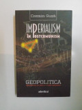 IMPERIALISM IN POSTCOMUNISM , GEOPOLITICA DEZORDINII IN FOST LAGAR SOCIALIST de COZMIN GUSA , 2011