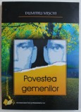 POVESTEA GEMENILOR de DUMITRU MISCHI , 2008