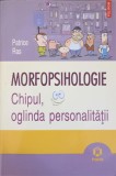 MORFOPSIHOLOGIE. CHIPUL, OGLINDA PERSONALITATII-PATRICE RAS-356798
