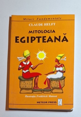 Mitologia egipteană &amp;ndash; Aut. Claude Helft, Ilustr. Fr&amp;eacute;d&amp;eacute;rick Mansot, Ed. Meteor Press foto