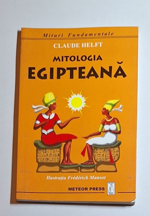 Mitologia egipteană &ndash; Aut. Claude Helft, Ilustr. Fr&eacute;d&eacute;rick Mansot, Ed. Meteor Press