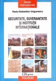 SECURITATE, SUVERANITATE SI INSTITUTII INTERNATIONALE-RADU SEBASTIAN UNGUREANU-351626