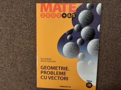 Geometrie. Probleme cu vectori Clasa a IX-a Dan Branzei, Adrian Zanoschi foto