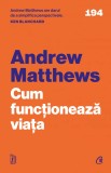 Cum Functioneaza Viata Ed. Ii, Andrew Matthews - Editura Curtea Veche