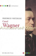 Cazul Wagner - Friedrich Nietzsche foto